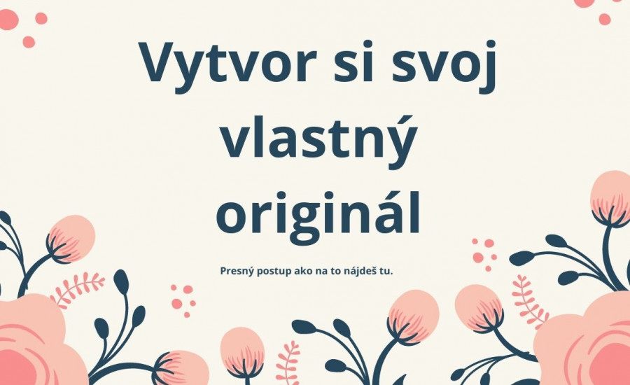 Vytvor si svoj vlastný originál